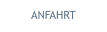 ANFAHRT